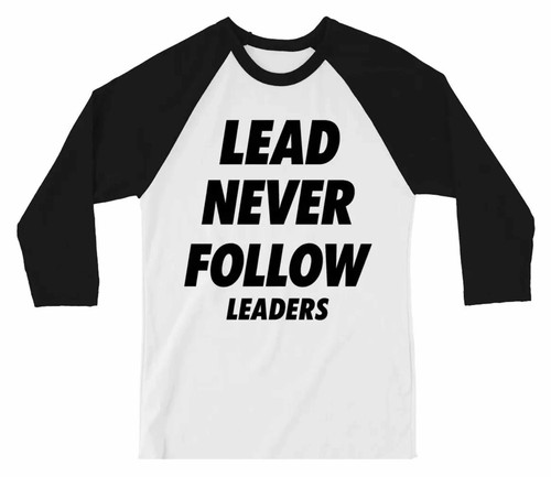 Lead never follow - never, leaders