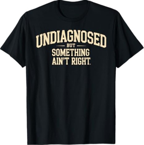 Undiagnosed but something - undiagnosed,
